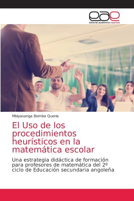 El Uso de los procedimientos heurísticos en la matemática escolar: Una estrategia didáctica de formación para profesores de matemática del 2º ciclo de Educación secundaria angoleña