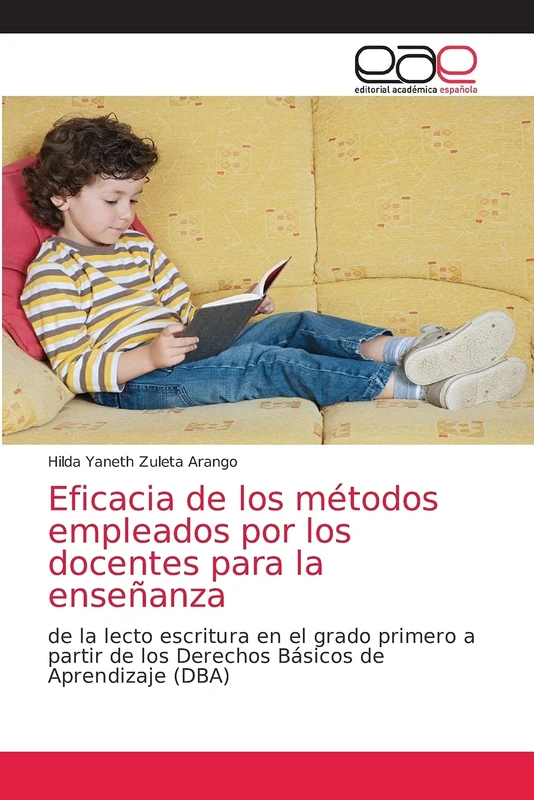 Eficacia de los métodos empleados por los docentes para la enseñanza: de la lecto escritura en el grado primero a partir de los Derechos Básicos de Aprendizaje (DBA)