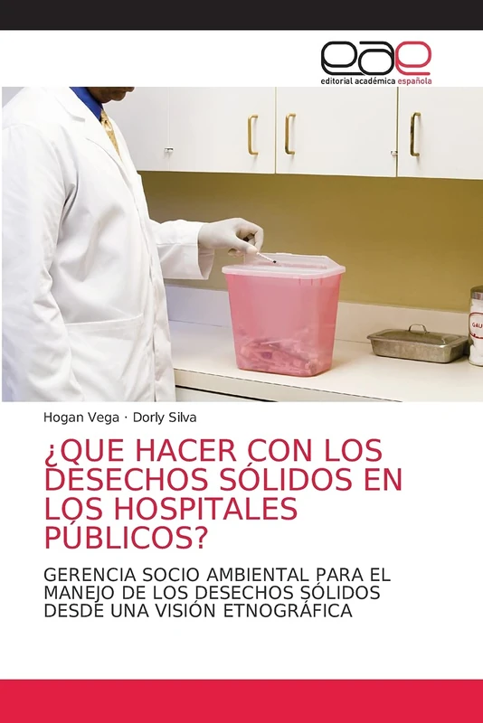 ¿QUE HACER CON LOS DESECHOS SÓLIDOS EN LOS HOSPITALES PÚBLICOS?: GERENCIA SOCIO AMBIENTAL PARA EL MANEJO DE LOS DESECHOS SÓLIDOS DESDE UNA VISIÓN ETNOGRÁFICA