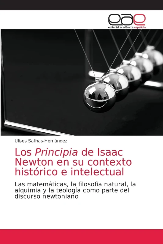 Los Principia de Isaac Newton en su contexto histórico e intelectual: Las matemáticas, la filosofía natural, la alquimia y la teología como parte del discurso newtoniano - Image 1