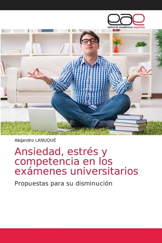 Ansiedad, estrés y competencia en los exámenes universitarios: Propuestas para su disminución