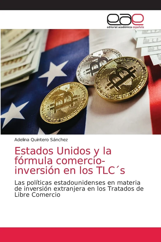 Estados Unidos y la fórmula comercio-inversión en los TLC´s: Las políticas estadounidenses en materia de inversión extranjera en los Tratados de Libre Comercio