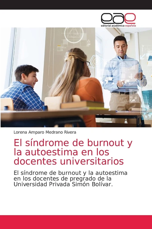 El síndrome de burnout y la autoestima en los docentes universitarios: El síndrome de burnout y la autoestima en los docentes de pregrado de laUniversidad Privada Simón Bolívar.