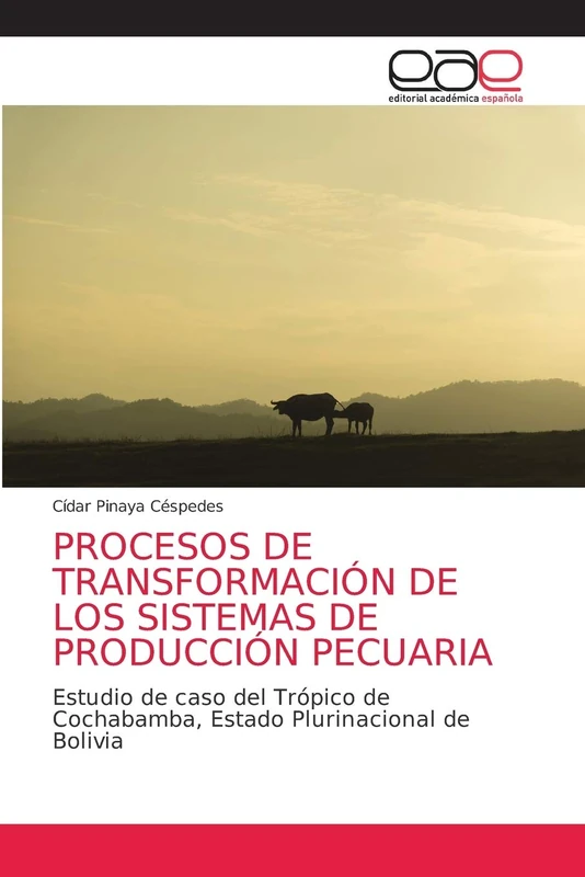 PROCESOS DE TRANSFORMACIÓN DE LOS SISTEMAS DE PRODUCCIÓN PECUARIA: Estudio de caso del Trópico de Cochabamba, Estado Plurinacional de Bolivia