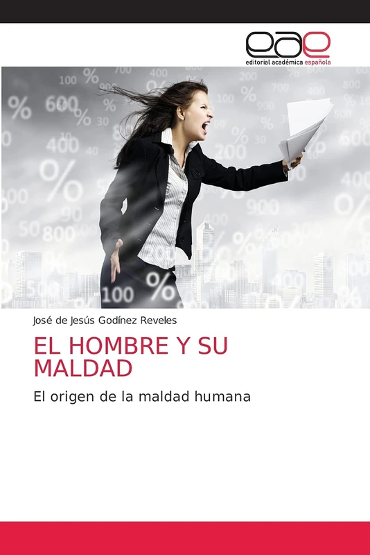 EL HOMBRE Y SU MALDAD: El origen de la maldad humana