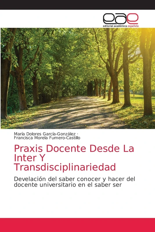 Praxis Docente Desde La Inter Y Transdisciplinariedad: Develación del saber conocer y hacer del docente universitario en el saber ser