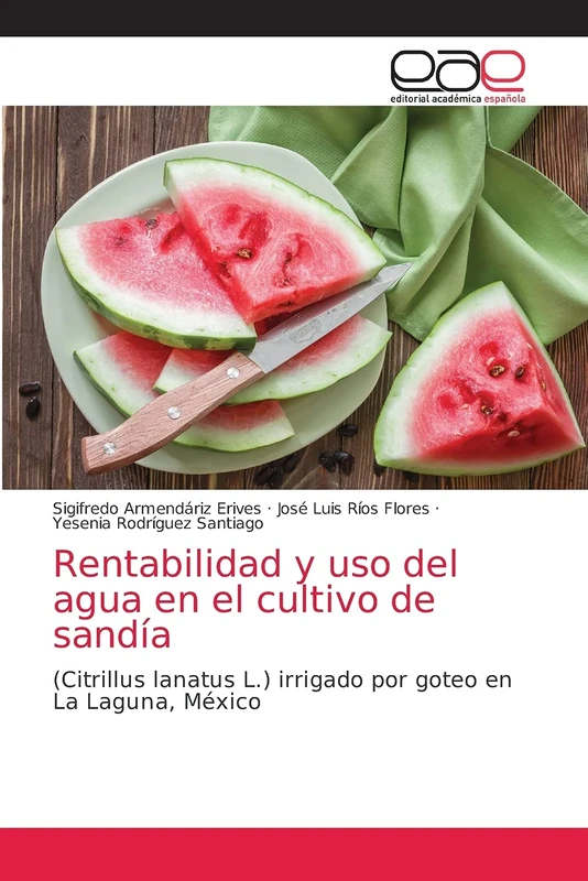 Rentabilidad y uso del agua en el cultivo de sandía: (Citrillus lanatus L.) irrigado por goteo en La Laguna, México