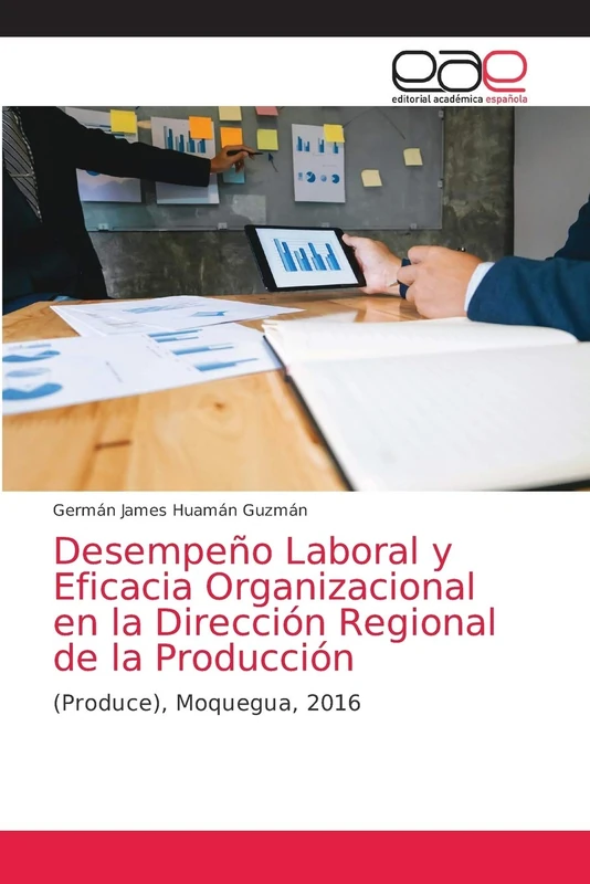 Desempeño Laboral y Eficacia Organizacional en la Dirección Regional de la Producción: (Produce), Moquegua, 2016