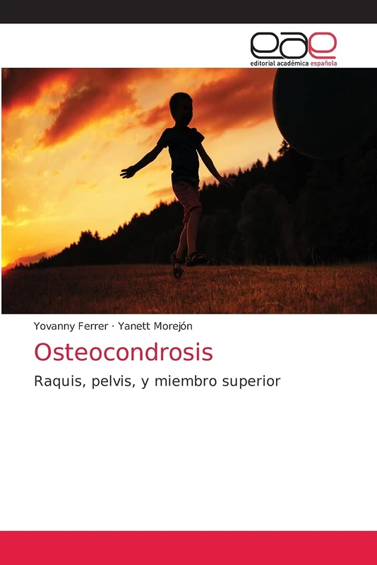 Osteocondrosis: Raquis, pelvis, y miembro superior