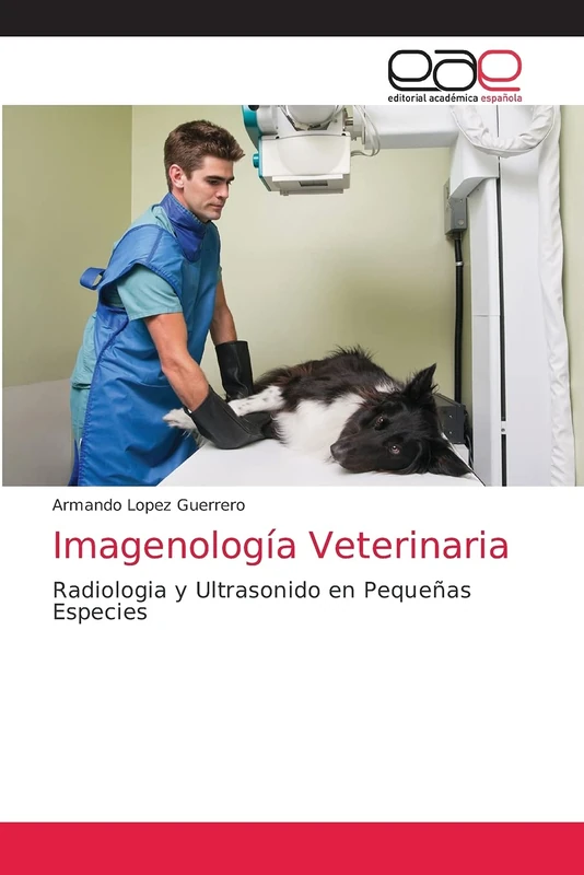 Imagenología Veterinaria: Radiologia y Ultrasonido en Pequeñas Especies