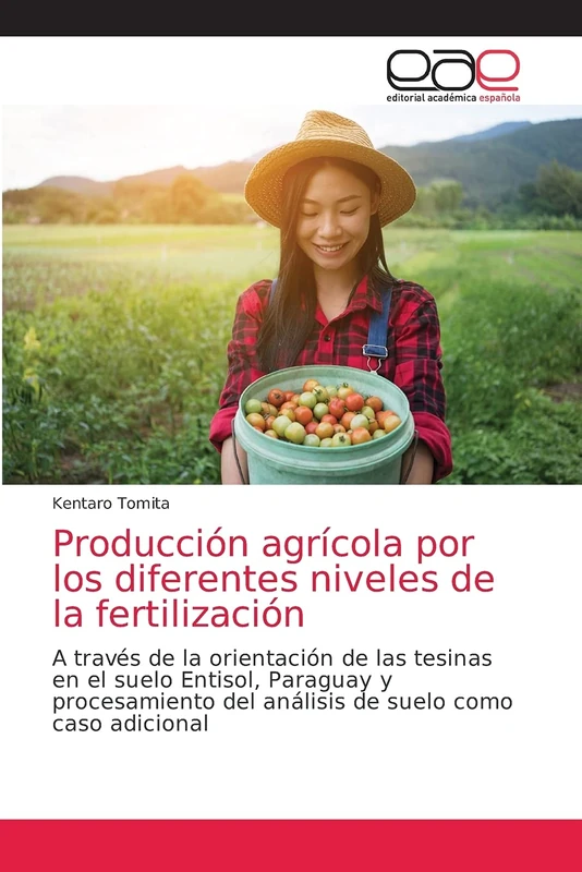 Producción agrícola por los diferentes niveles de la fertilización: A través de la orientación de las tesinas en el suelo Entisol, Paraguay y procesamiento del análisis de suelo como caso adicional