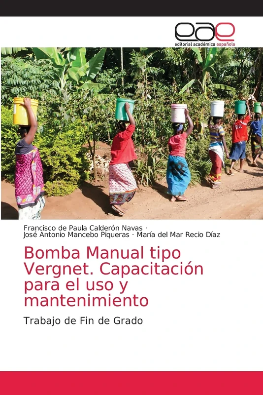 Bomba Manual tipo Vergnet. Capacitación para el uso y mantenimiento: Trabajo de Fin de Grado