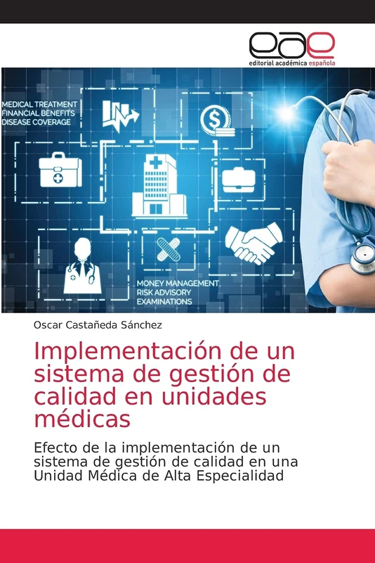 Implementación de un sistema de gestión de calidad en unidades médicas: Efecto de la implementación de un sistema de gestión de calidad en una Unidad Médica de Alta Especialidad