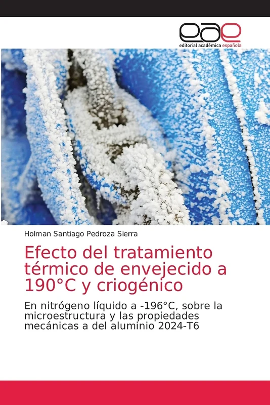 Efecto del tratamiento térmico de envejecido a 190°C y criogénico: En nitrógeno líquido a -196°C, sobre la microestructura y las propiedades mecánicas a del aluminio 2024-T6