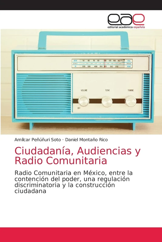 Ciudadanía, Audiencias y Radio Comunitaria: Radio Comunitaria en México, entre la contención del poder, una regulación discriminatoria y la construcción ciudadana