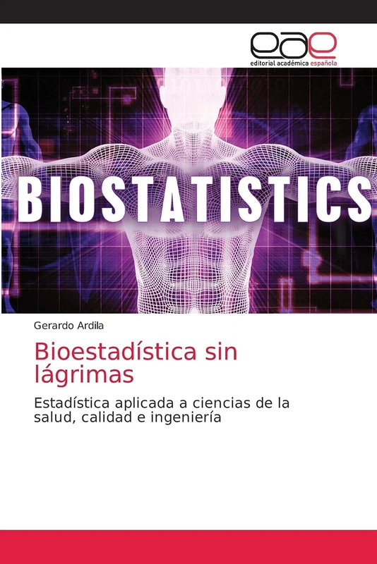 Bioestadística sin lágrimas: Estadística aplicada a ciencias de la salud, calidad e ingeniería