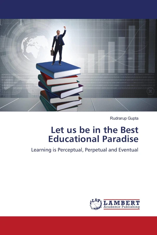 Let us be in the Best Educational Paradise: Learning is Perceptual, Perpetual and Eventual