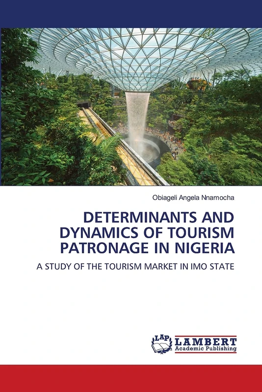 DETERMINANTS AND DYNAMICS OF TOURISM PATRONAGE IN NIGERIA: A STUDY OF THE TOURISM MARKET IN IMO STATE