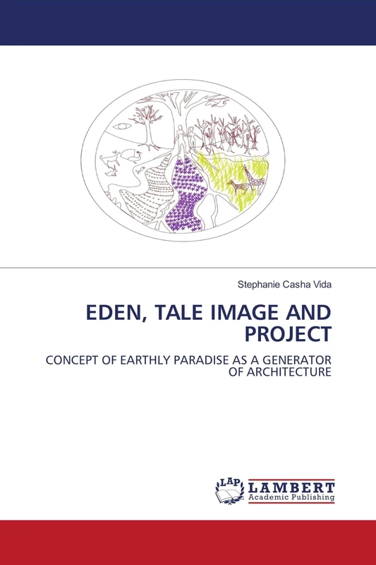 EDEN, TALE IMAGE AND PROJECT: CONCEPT OF EARTHLY PARADISE AS A GENERATOR OF ARCHITECTURE - Image 1