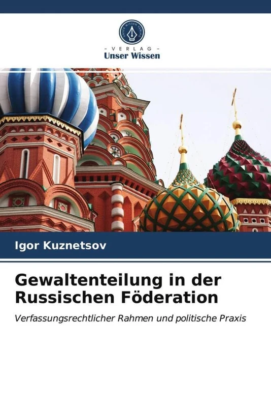 Gewaltenteilung in der Russischen Föderation: Verfassungsrechtlicher Rahmen und politische Praxis