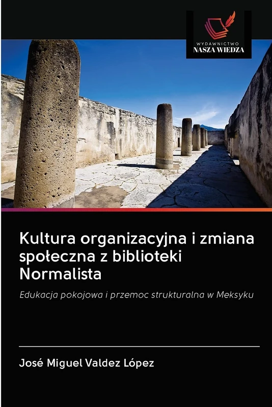 Kultura organizacyjna i zmiana społeczna z biblioteki Normalista: Edukacja pokojowa i przemoc strukturalna w Meksyku