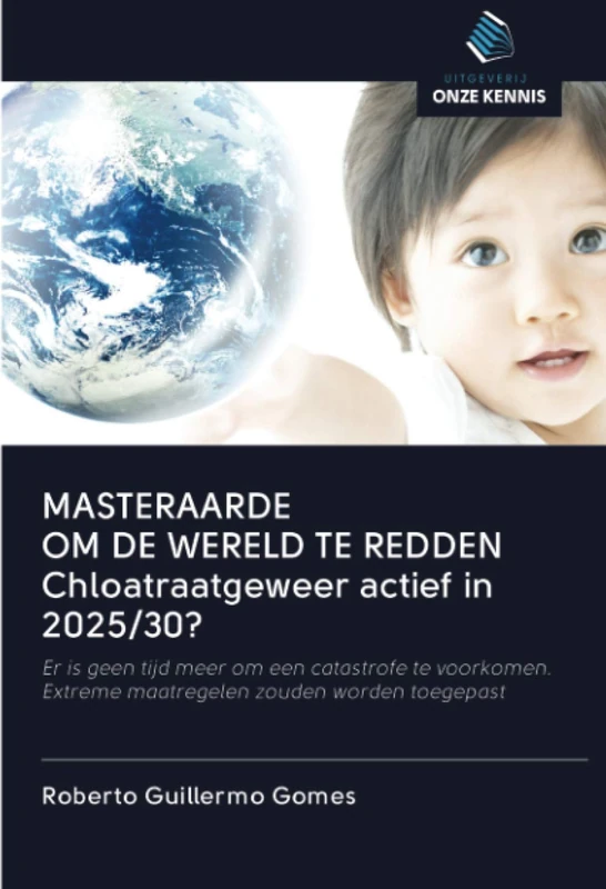 MASTERAARDE OM DE WERELD TE REDDEN Chloatraatgeweer actief in 2025/30?: Er is geen tijd meer om een catastrofe te voorkomen. Extreme maatregelen zouden worden toegepast