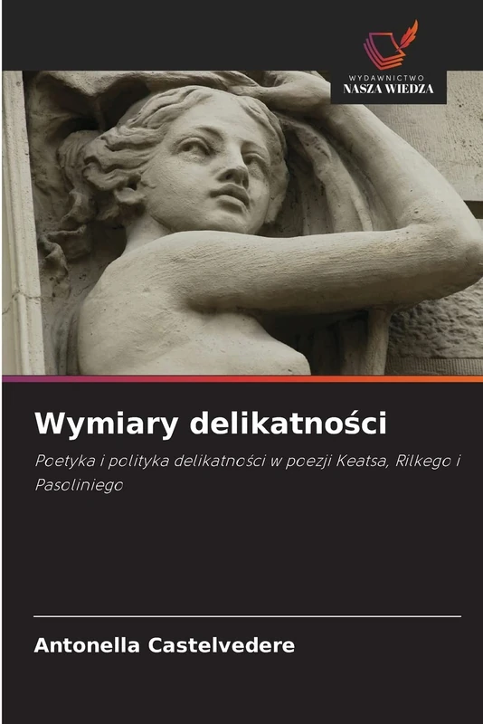 Wymiary delikatności: Poetyka i polityka delikatności w poezji Keatsa, Rilkego i Pasoliniego - Image 1