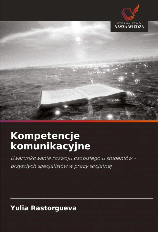 Kompetencje komunikacyjne: Uwarunkowania rozwoju osobistego u studentów - przysz¿ych specjalistów w pracy socjalnej