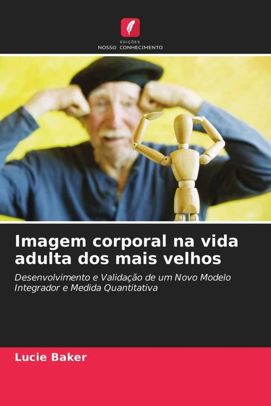 Imagem corporal na vida adulta dos mais velhos: Desenvolvimento e Validação de um Novo Modelo Integrador e Medida Quantitativa