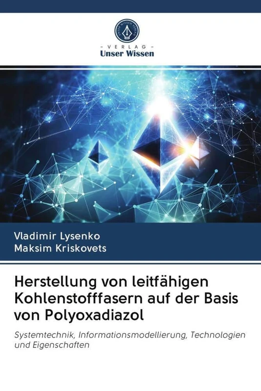 Herstellung von leitfähigen Kohlenstofffasern auf der Basis von Polyoxadiazol: Systemtechnik, Informationsmodellierung, Technologien und Eigenschaften
