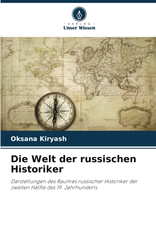 Die Welt der russischen Historiker: Darstellungen des Raumes russischer Historiker der zweiten Hälfte des 19. Jahrhunderts
