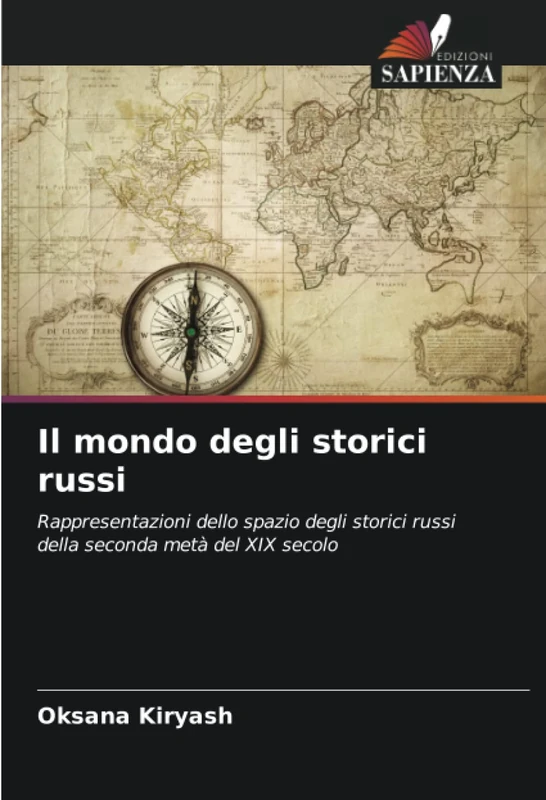 Il mondo degli storici russi: Rappresentazioni dello spazio degli storici russi della seconda metà del XIX secolo
