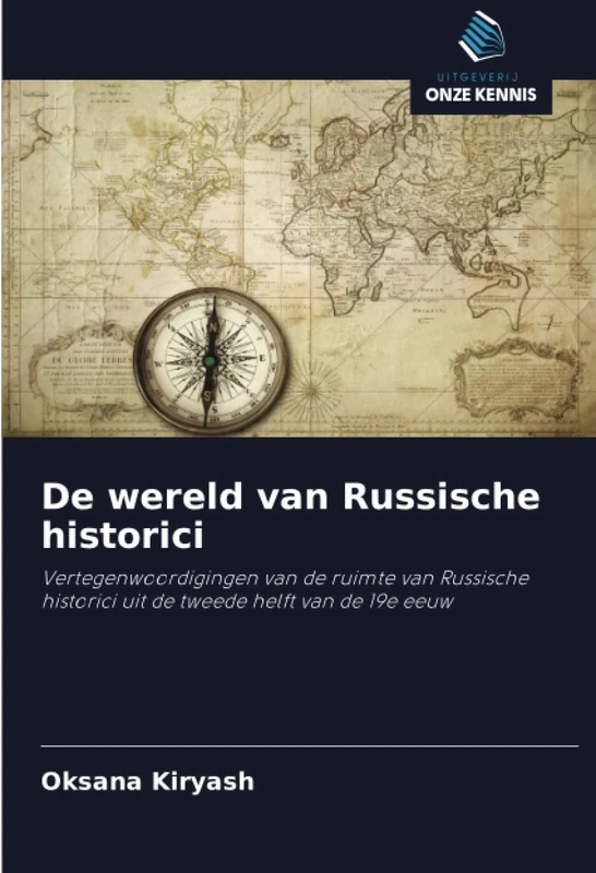 De wereld van Russische historici: Vertegenwoordigingen van de ruimte van Russische historici uit de tweede helft van de 19e eeuw