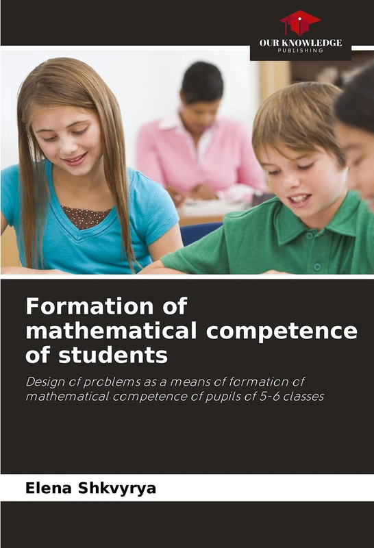 Formation of mathematical competence of students: Design of problems as a means of formation of mathematical competence of pupils of 5-6 classes