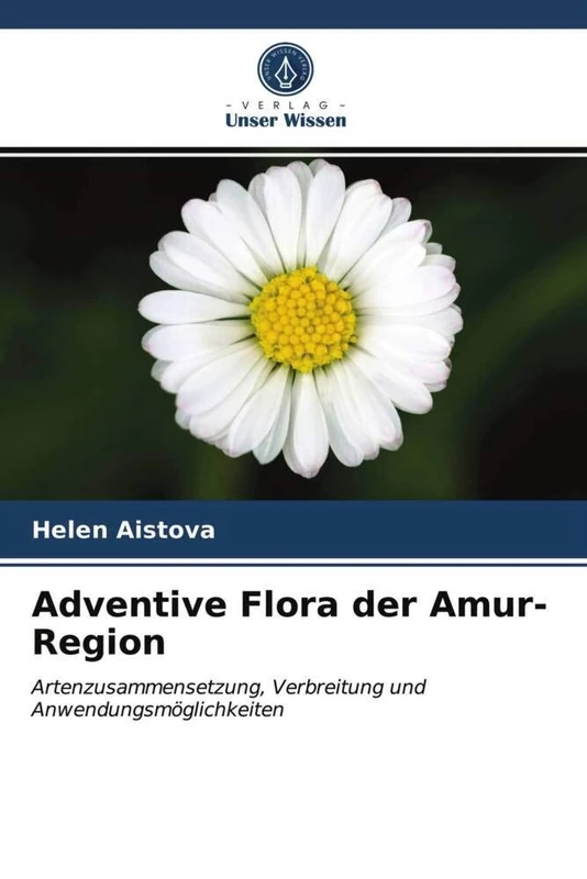 Adventive Flora der Amur-Region: Artenzusammensetzung, Verbreitung und Anwendungsmöglichkeiten