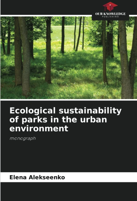 Ecological sustainability of parks in the urban environment: monograph