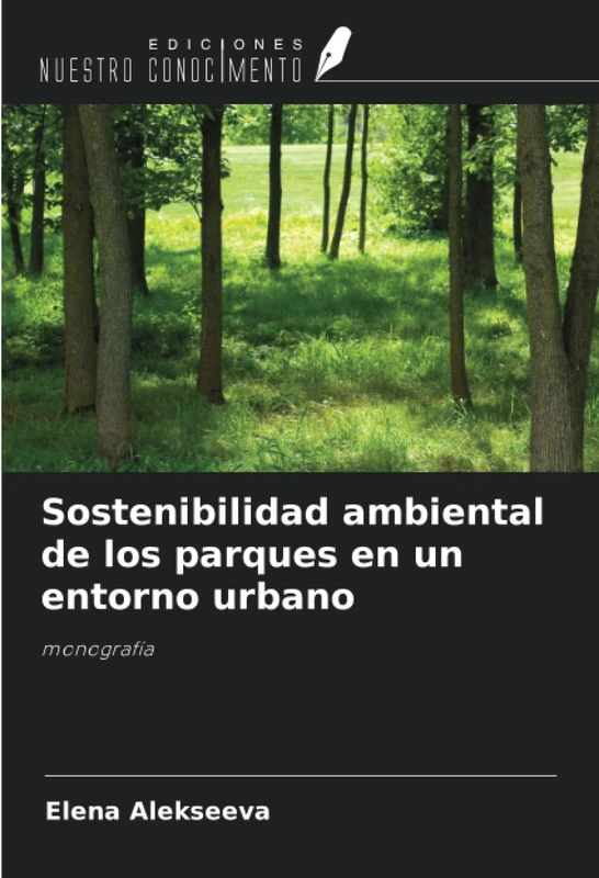 Sostenibilidad ambiental de los parques en un entorno urbano: monografía