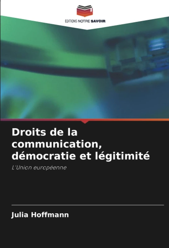 Droits de la communication, démocratie et légitimité: L'Union européenne