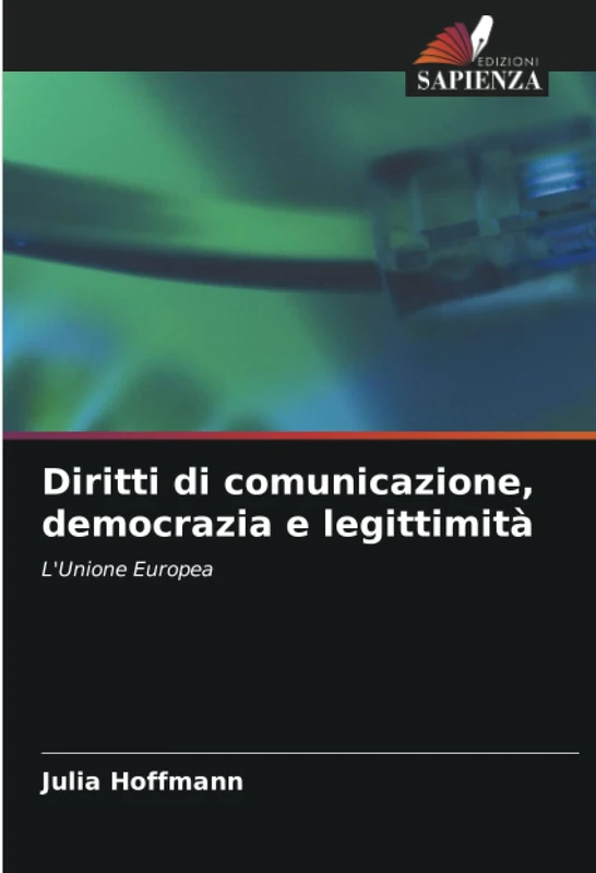 Diritti di comunicazione, democrazia e legittimità: L'Unione Europea