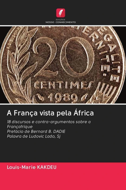 A França vista pela África: 18 discursos e contra-argumentos sobre a Françafrique Prefácio de Bernard B. DADIEPalavra de Ludovic Lado, Sj - Image 1