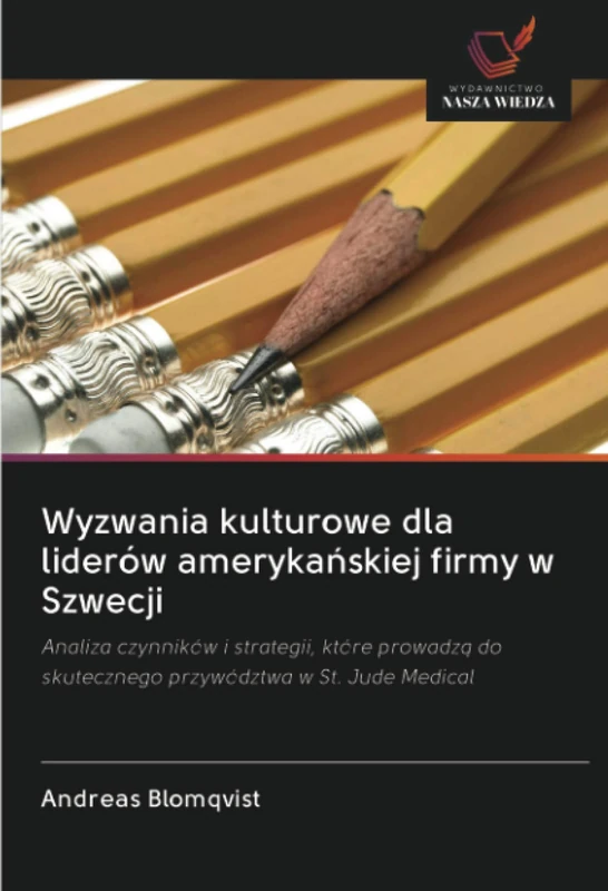 Wyzwania kulturowe dla liderów amerykańskiej firmy w Szwecji: Analiza czynników i strategii, które prowadzą do skutecznego przywództwa w St. Jude Medical
