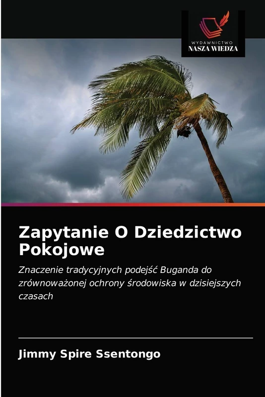 Zapytanie O Dziedzictwo Pokojowe: Znaczenie tradycyjnych podejść Buganda do zrównoważonej ochrony środowiska w dzisiejszych czasach - Image 1