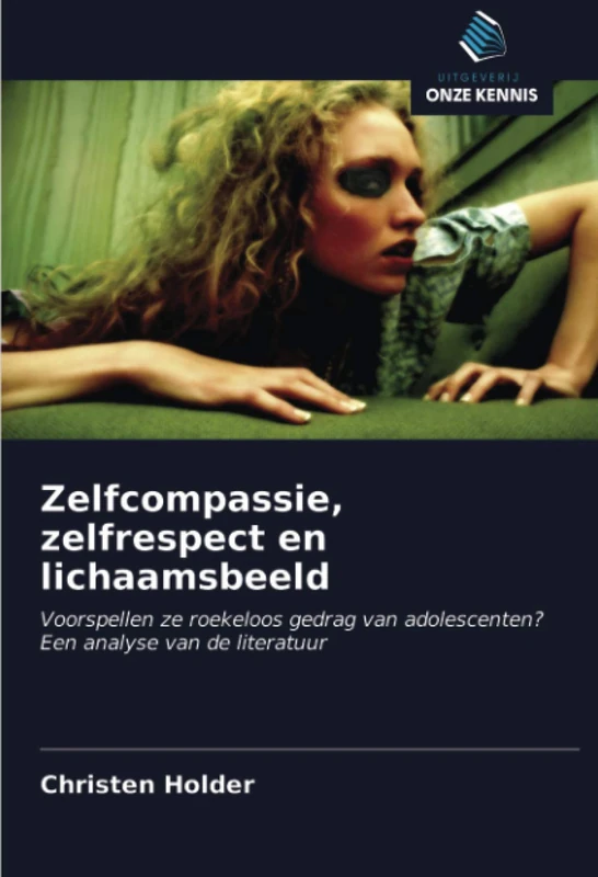 Zelfcompassie, zelfrespect en lichaamsbeeld: Voorspellen ze roekeloos gedrag van adolescenten? Een analyse van de literatuur
