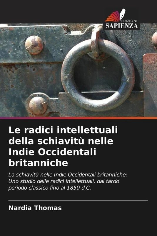 Le radici intellettuali della schiavitù nelle Indie Occidentali britanniche: La schiavitù nelle Indie Occidentali britanniche: Uno studio delle radici ... dal tardo periodo classico fino al 1850 d.C. - Image 1