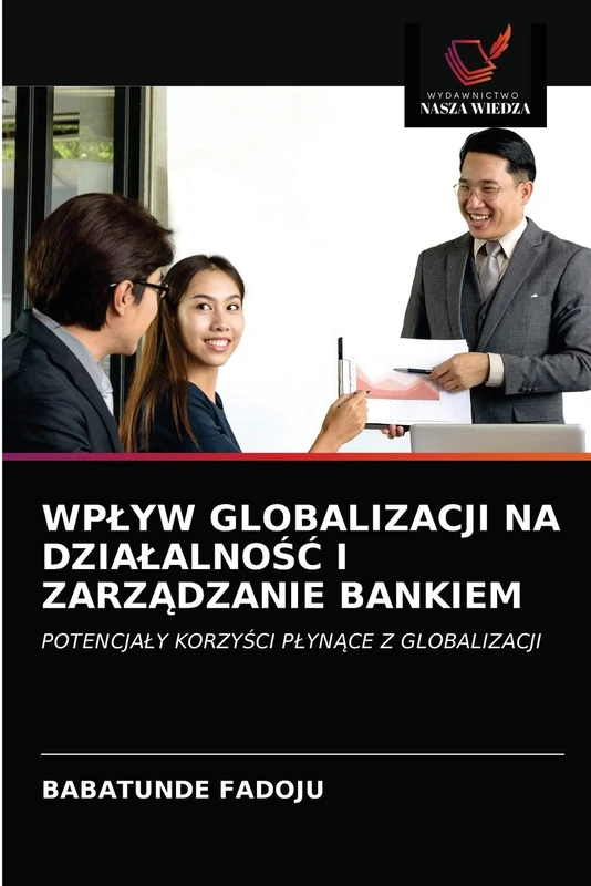 WPŁYW GLOBALIZACJI NA DZIAŁALNOŚĆ I ZARZĄDZANIE BANKIEM: POTENCJAŁY KORZYŚCI PŁYNĄCE Z GLOBALIZACJI: POTENCJA¿Y KORZY¿CI P¿YN¿CE Z GLOBALIZACJI