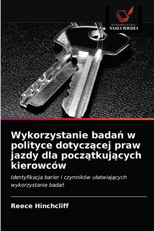 Wykorzystanie badań w polityce dotyczącej praw jazdy dla początkujących kierowców: Identyfikacja barier i czynników ułatwiających wykorzystanie badań