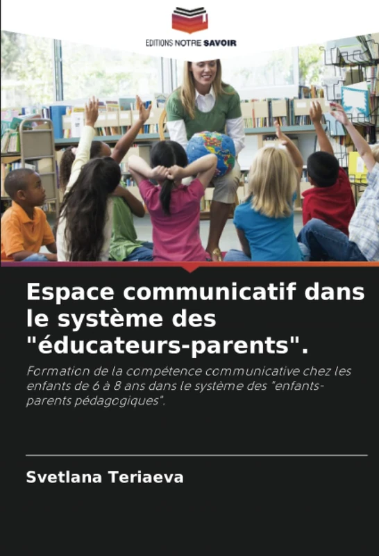 Espace communicatif dans le système des "éducateurs-parents".: Formation de la compétence communicative chez les enfants de 6 à 8 ans dans le système des "enfants-parents pédagogiques".