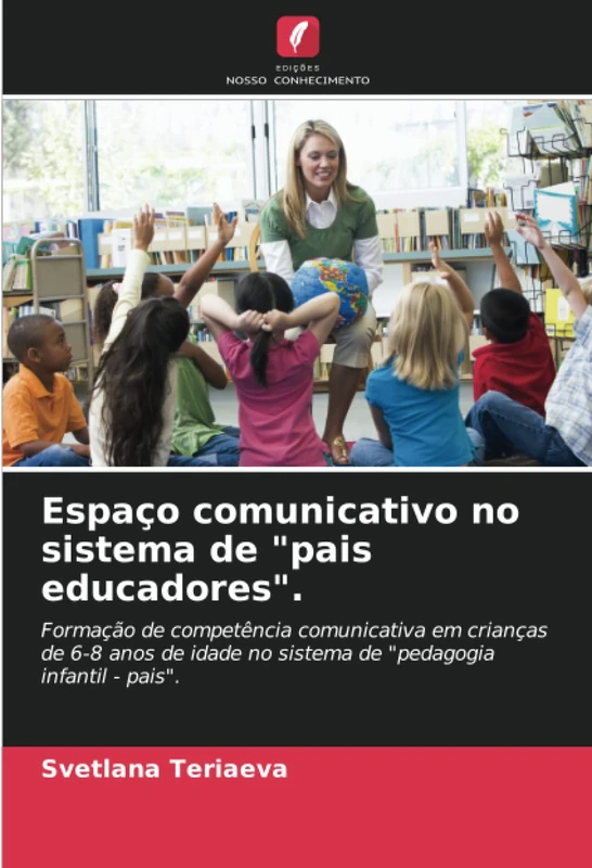 Espaço comunicativo no sistema de "pais educadores".: Formação de competência comunicativa em crianças de 6-8 anos de idade no sistema de "pedagogia infantil - pais".
