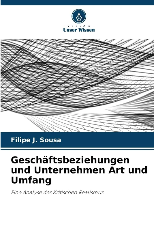Geschäftsbeziehungen und Unternehmen Art und Umfang: Eine Analyse des Kritischen Realismus