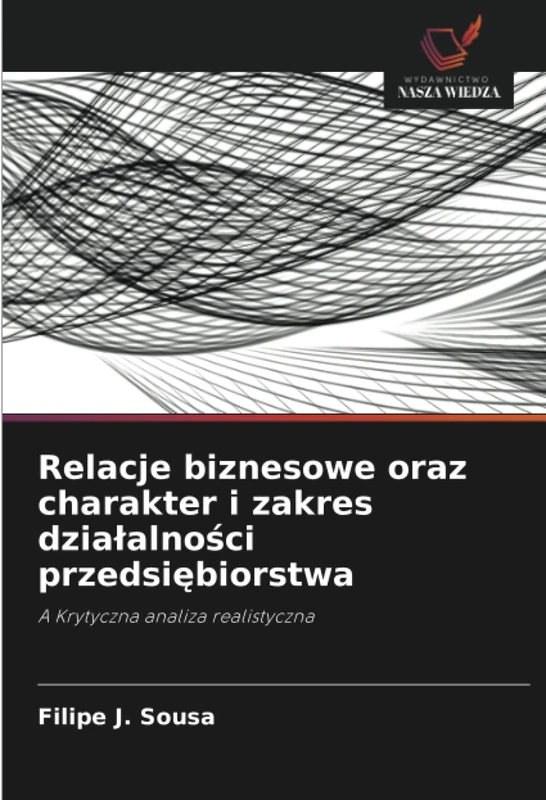 Relacje biznesowe oraz charakter i zakres działalności przedsiębiorstwa: A Krytyczna analiza realistyczna